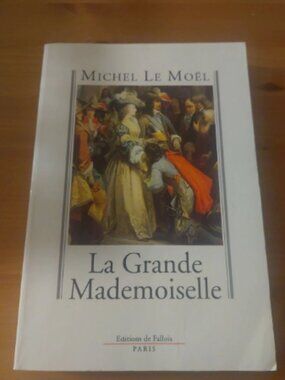 La Grande Mademoiselle, Le Moel Anne Marie D'Orléans France Histoire Louis XIV